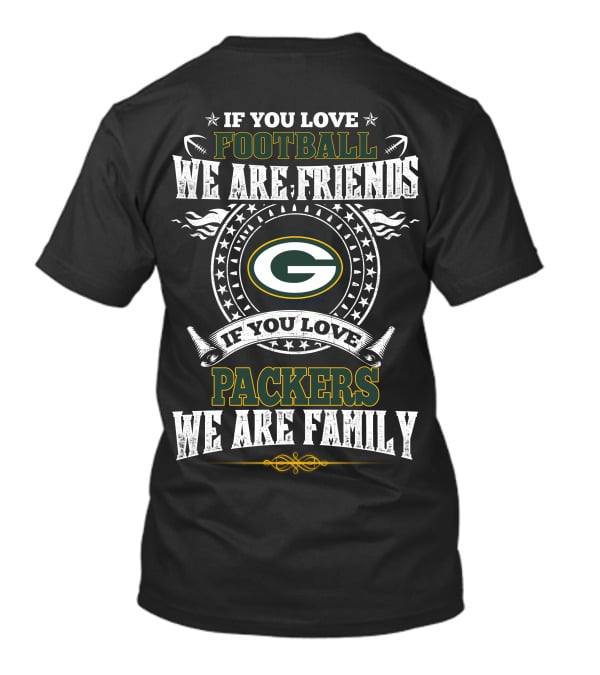 If You Love Football We Are Friends If You Love Packers We Are Family T-Shirt