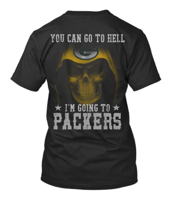You Can Go To Hell I'm Going To Green Bay Packers T-Shirt