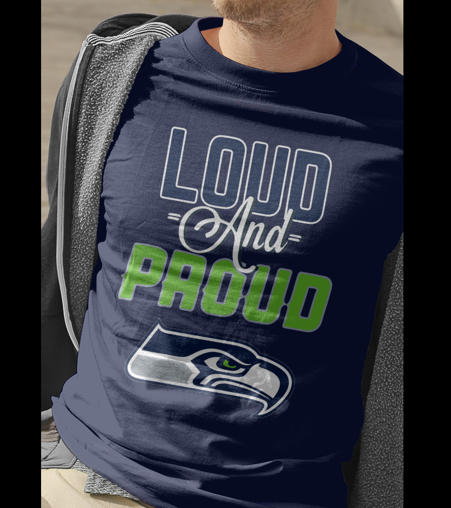 Loud And Proud Seattle Seahawks T-Shirt