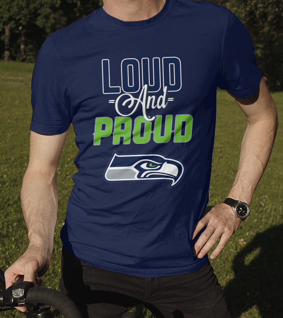 Loud And Proud Seattle Seahawks T-Shirt