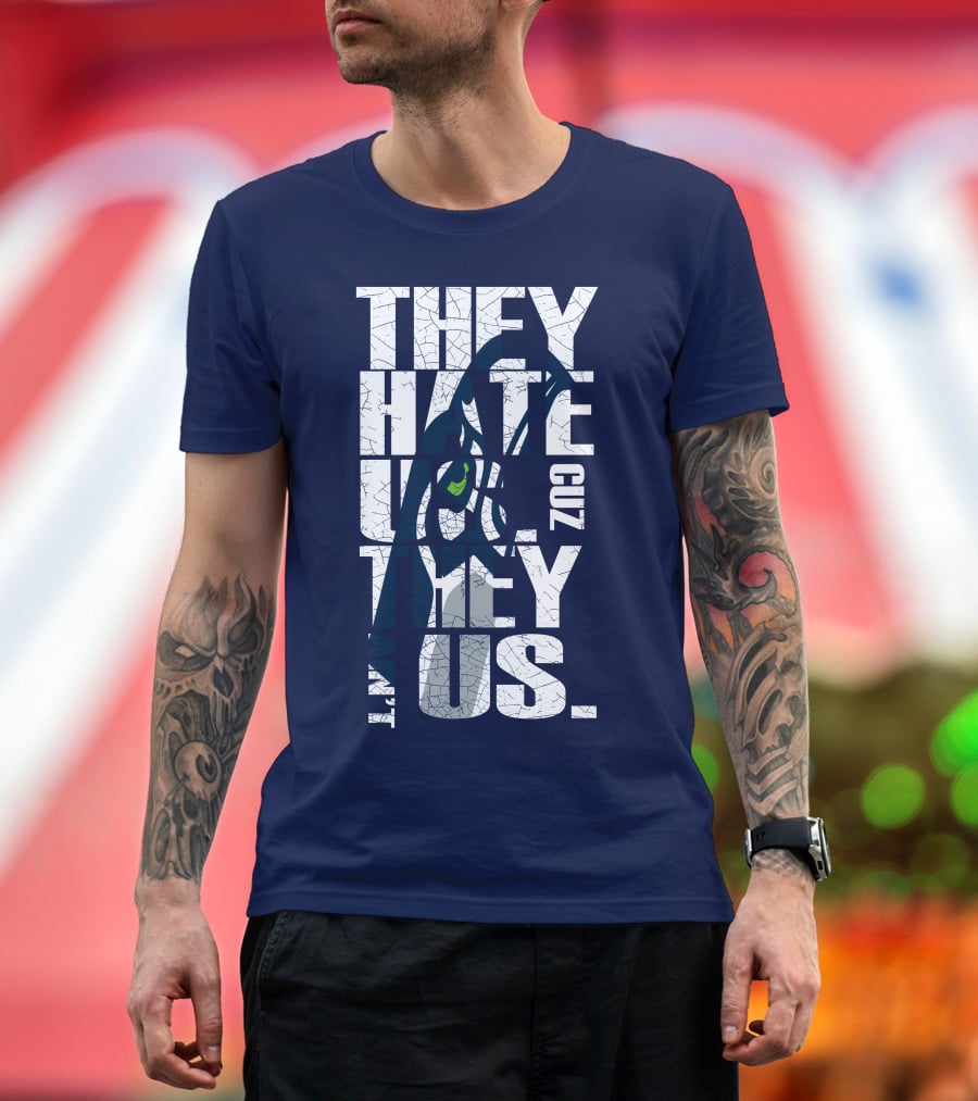 They Hate Us Cuz They Aint Us Seattle Seahawks T-Shirt