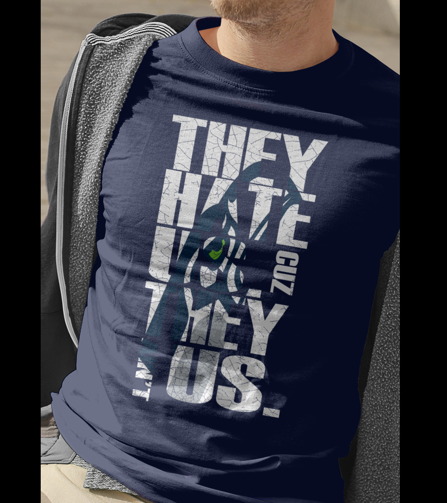 They Hate Us Cuz They Aint Us Seattle Seahawks T-Shirt
