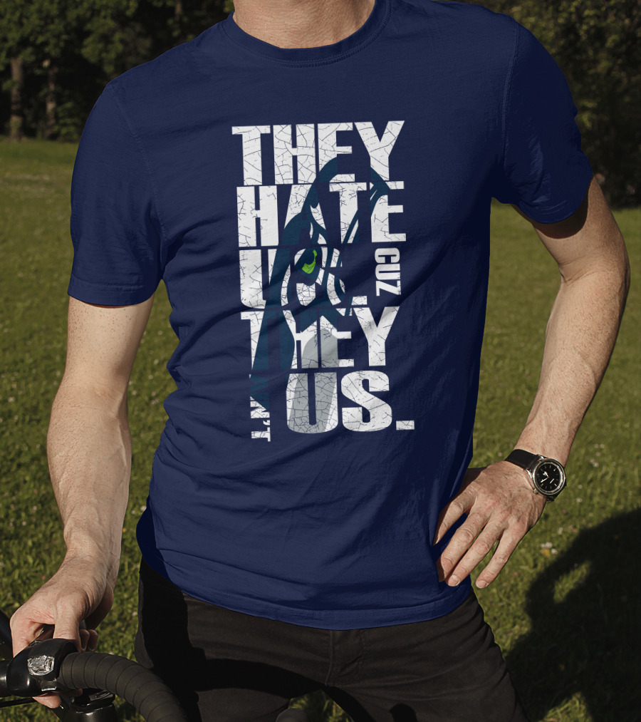 They Hate Us Cuz They Aint Us Seattle Seahawks T-Shirt