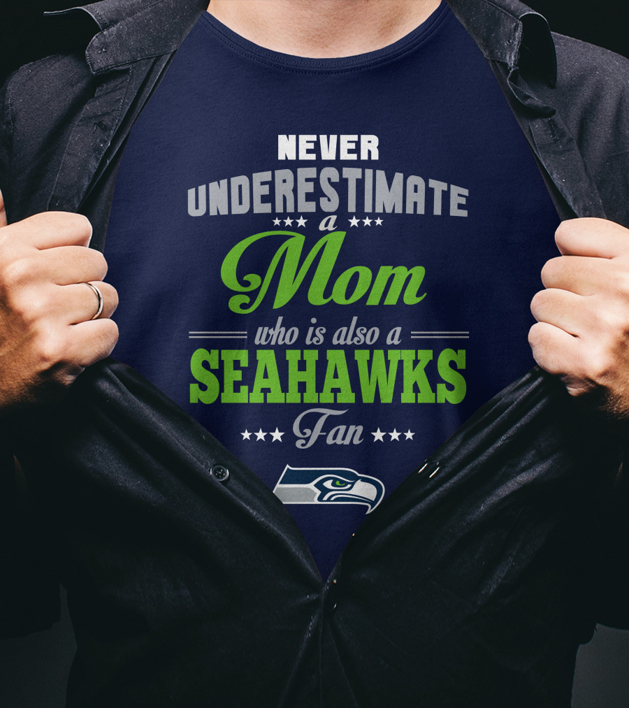 Never Underestimate A Mom Who Is Also A Seahawks Fan Seattle Seahawks T-Shirt
