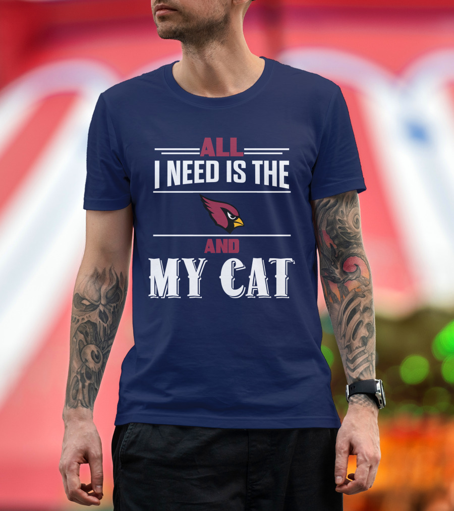 All I Need Is The Arizona Cardinals And My Cat T-Shirt