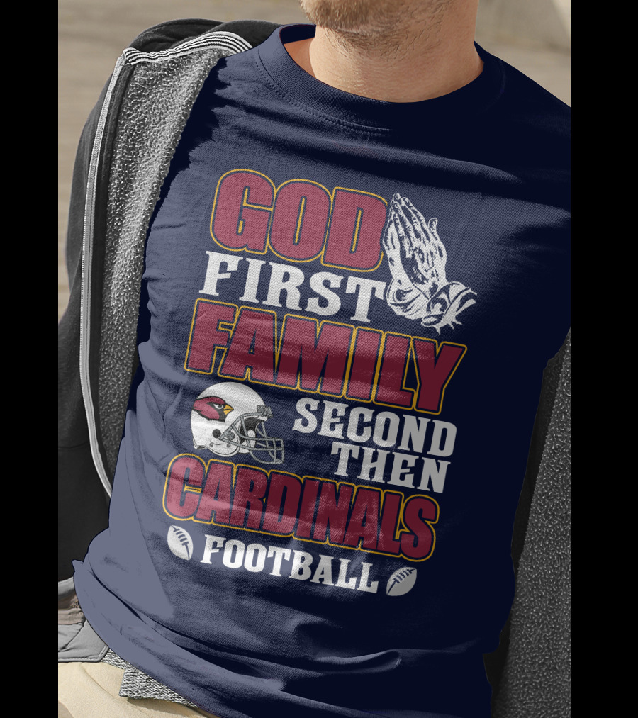 God First Family Second Then Cardinals Football T-Shirt