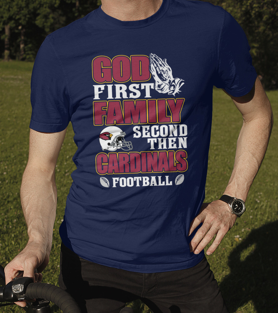 God First Family Second Then Cardinals Football T-Shirt