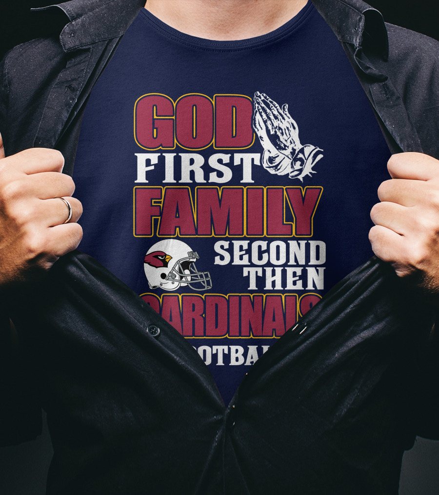 God First Family Second Then Cardinals Football T-Shirt