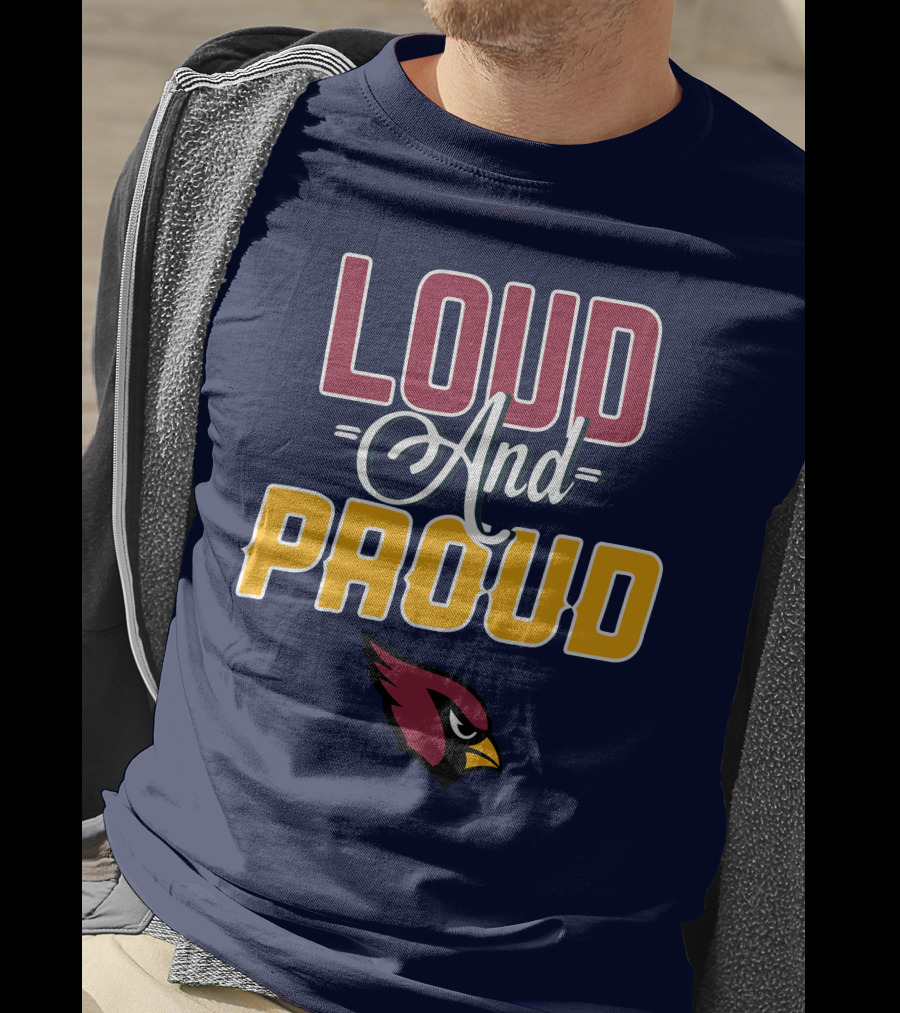 Loud And Proud Arizona Cardinals T-Shirt