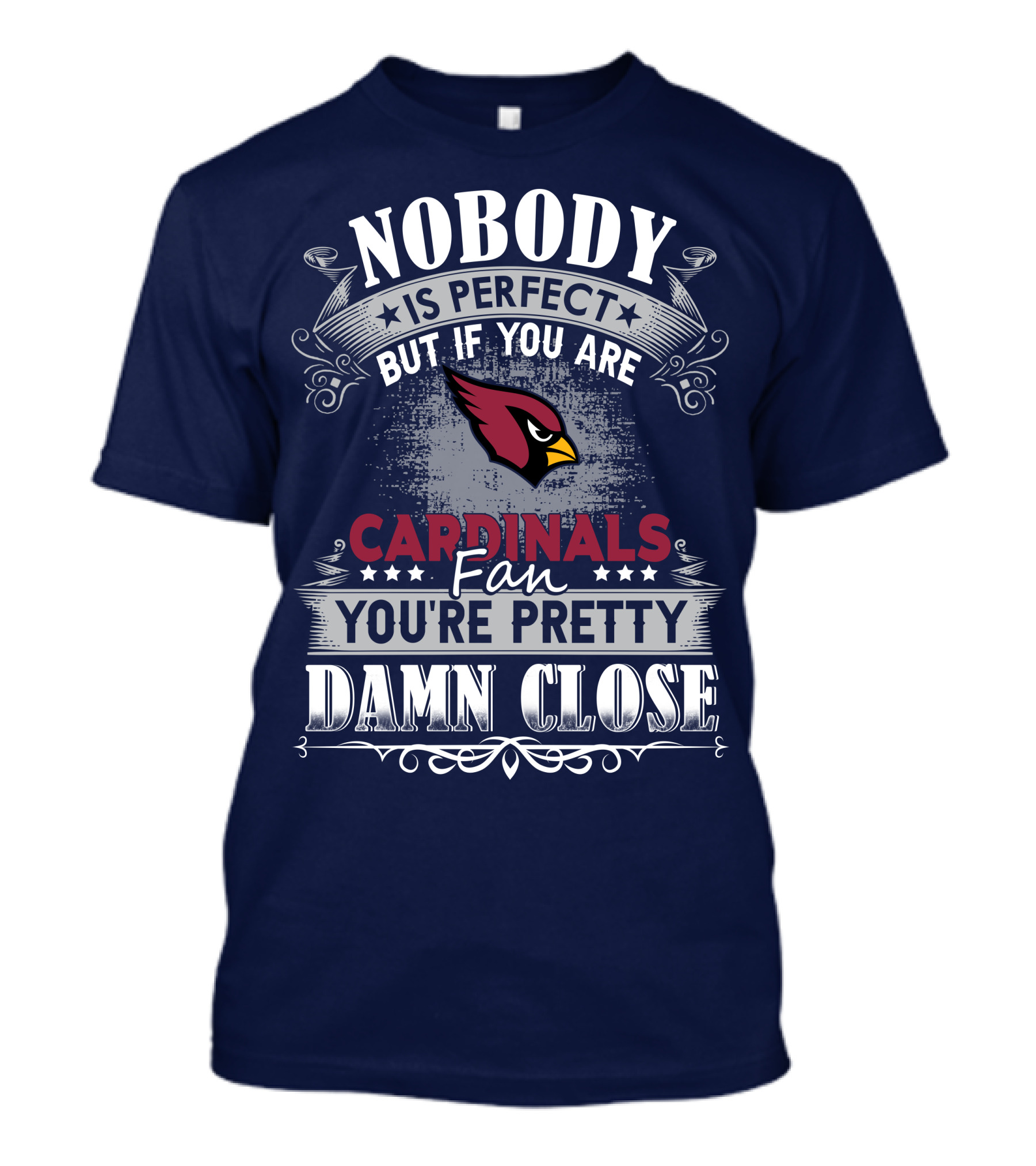 Nobody Is Perfect But If You Are Arizona Cardinals Fan You're Pretty Damn Close T-Shirt