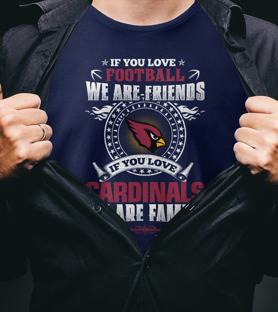 If You Love Arizona Cardinals Football We Are Friends Family T-Shirt