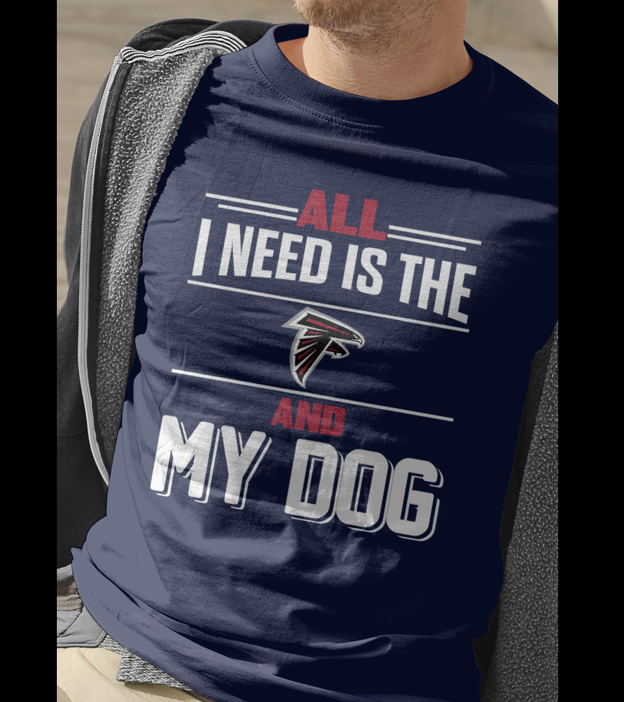 All I Need Is The Atlanta Falcons And My Dog T-Shirt