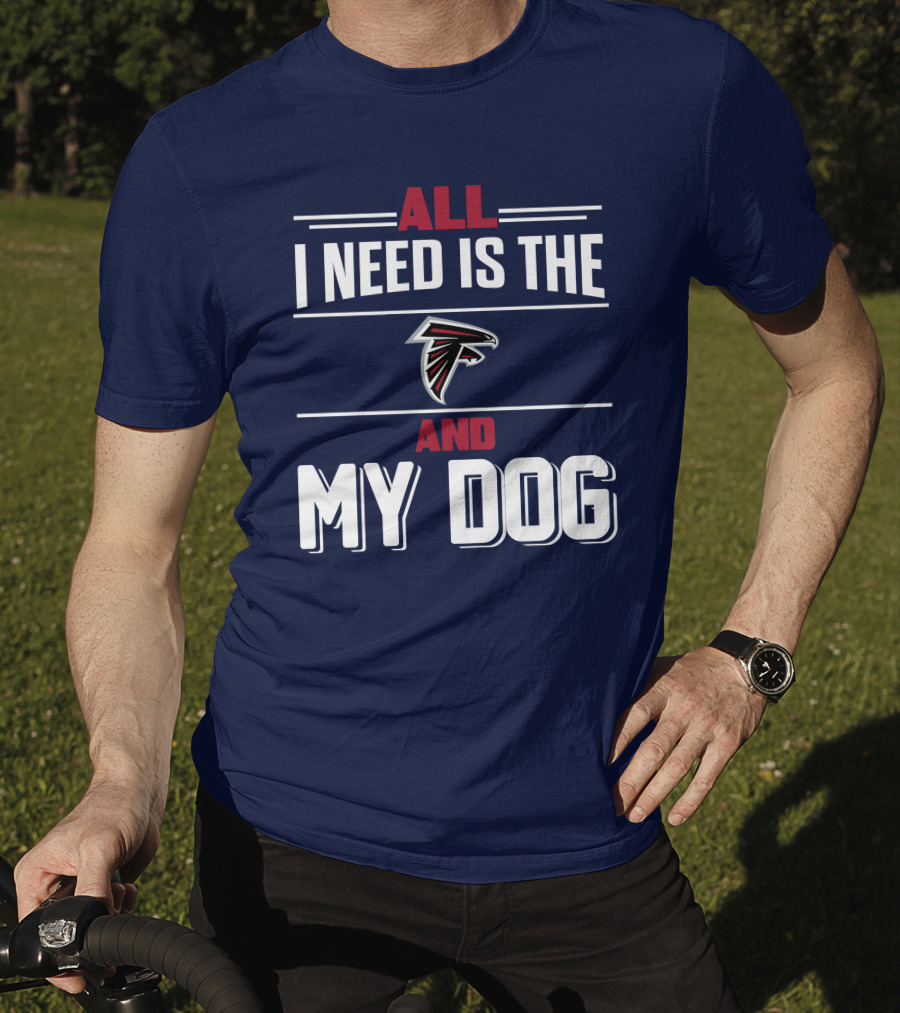 All I Need Is The Atlanta Falcons And My Dog T-Shirt