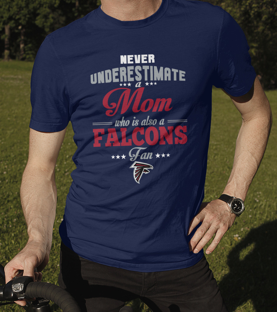 Never Underestimate A Mom Who Is Also A Falcons Fan T-Shirt