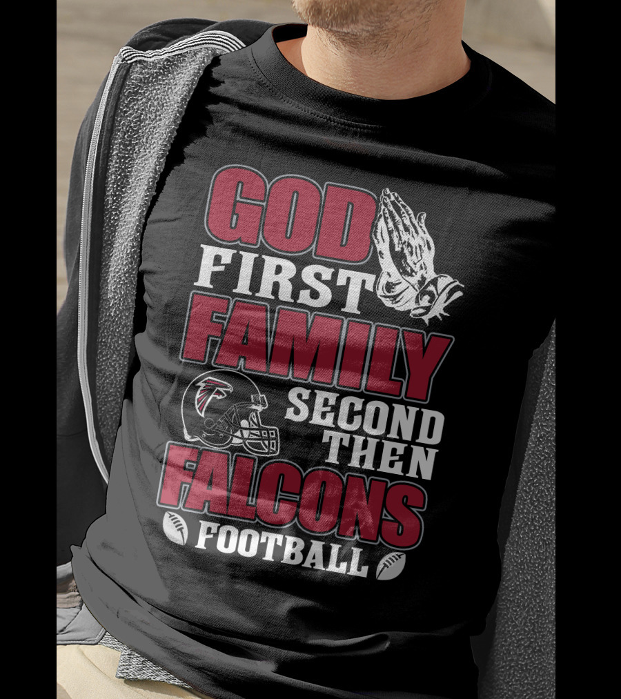 God First Family Second Then Falcons Football T-Shirt