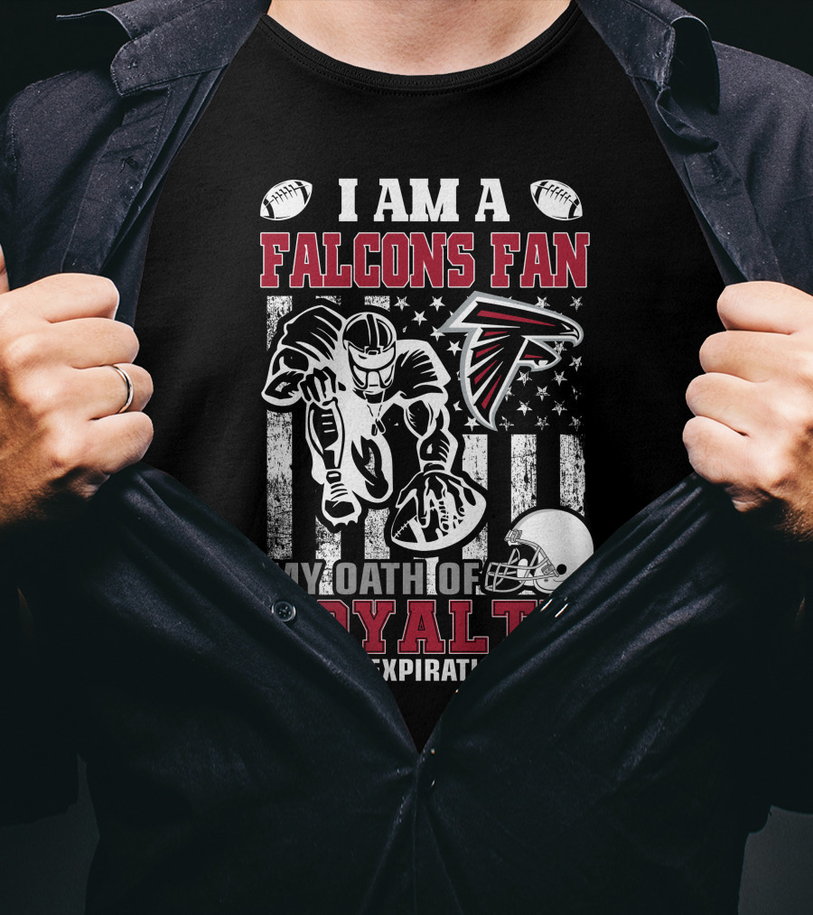 I Am A Falcons Fan My Oath Of Loyalty Has No Expiration Date T-Shirt