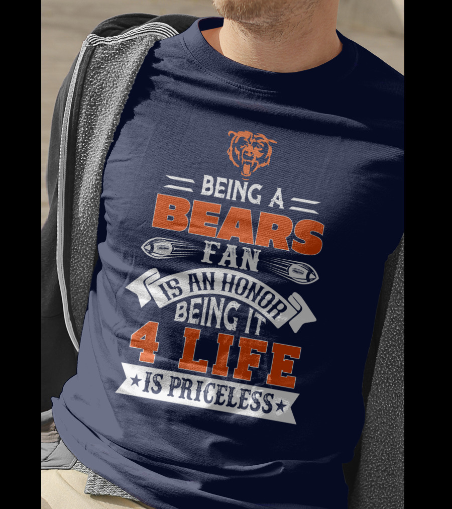 Being A Chicago Bears Fan Is An Honor Being It 4 Life Is Priceless T-Shirt