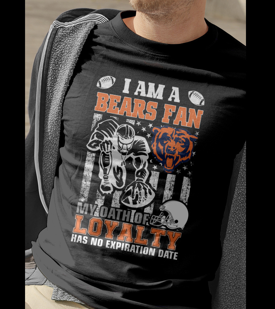 I Am A Bears Fan My Oath Of Loyalty Has No Expiration Date T-Shirt