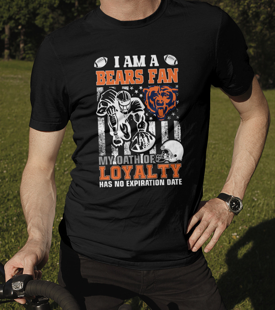 I Am A Bears Fan My Oath Of Loyalty Has No Expiration Date T-Shirt