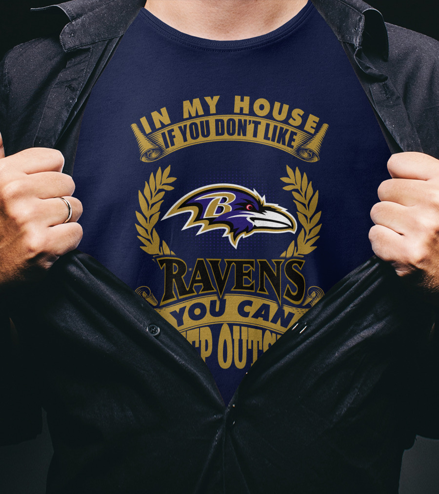 In My House If You Don't Like Baltimore Ravens You Can Sleep Outside T-Shirt
