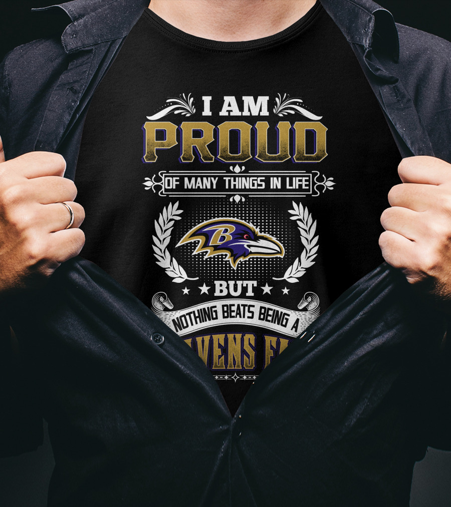 I Am Proud Of Many Things In Life But Nothing Beats Being A Ravens Fan T-Shirt