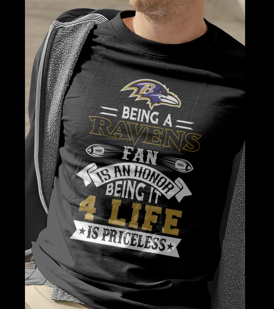 Baltimore Ravens Being A Ravens Fan Is An Honor Being It 4 Life Is Priceless T-Shirt