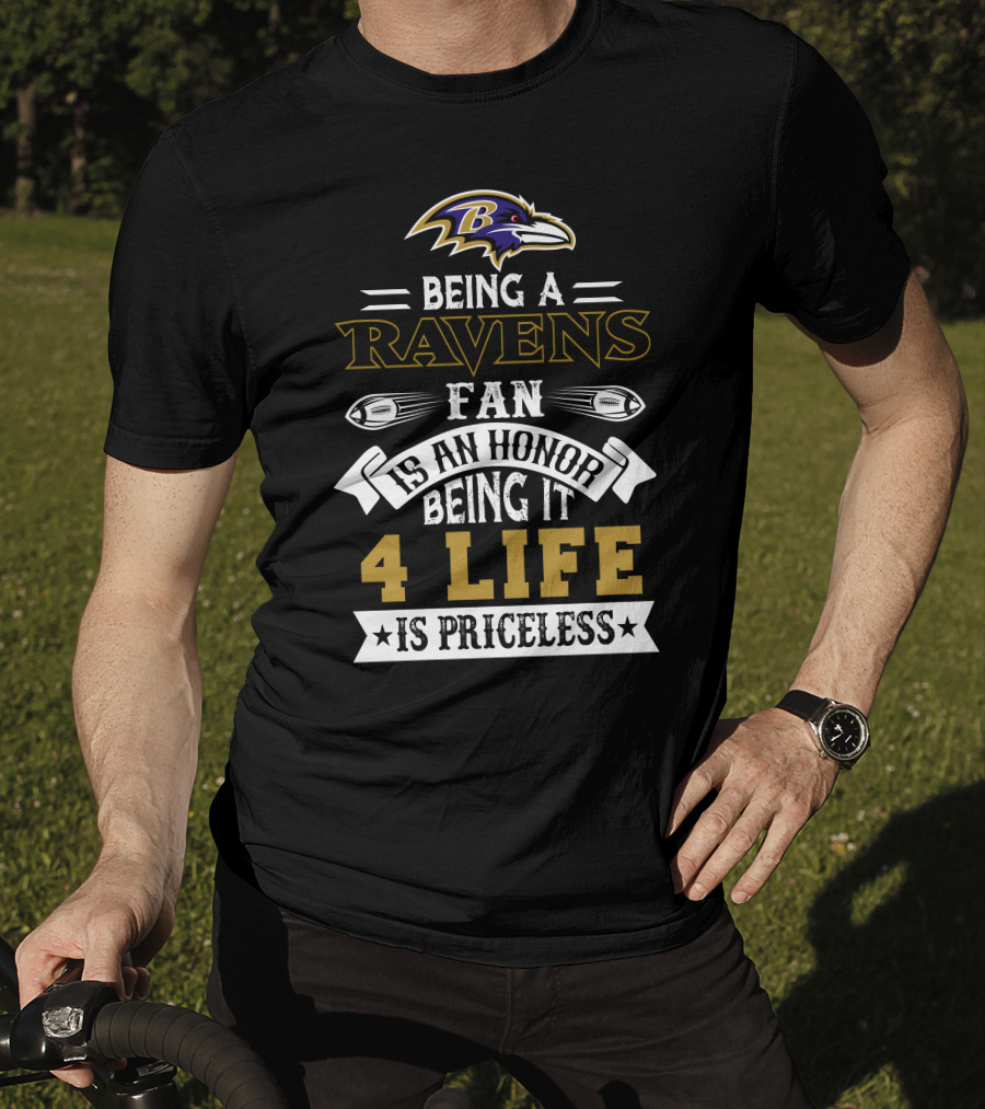 Baltimore Ravens Being A Ravens Fan Is An Honor Being It 4 Life Is Priceless T-Shirt