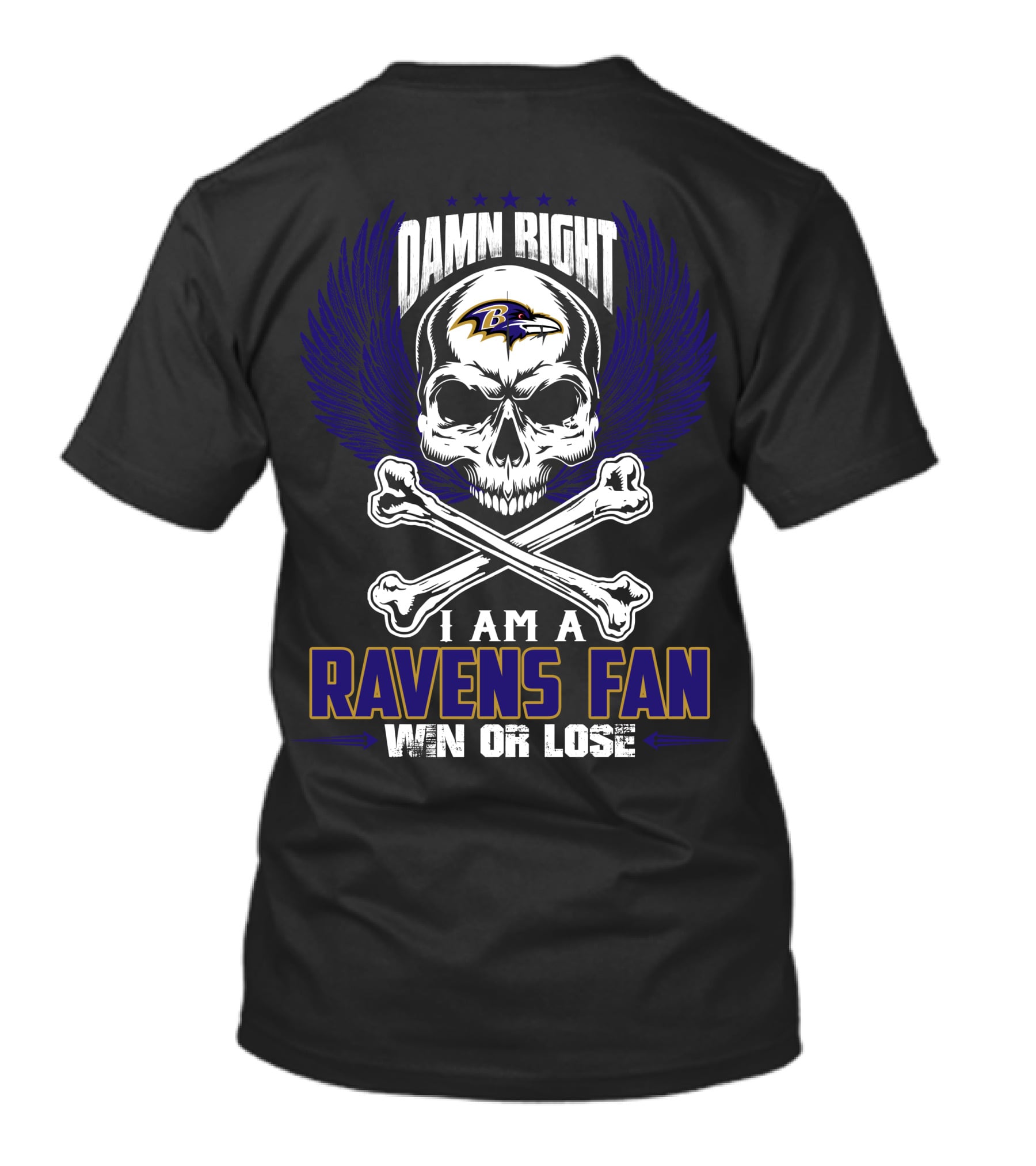 Damn Right I Am A Baltimore Ravens Fan Win Or Lose T-Shirt