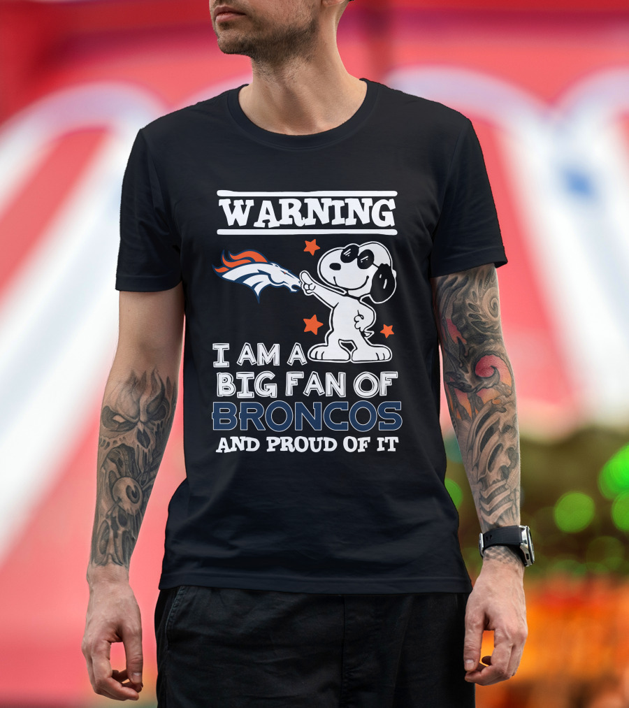 Warning I Am A Big Fan Of Broncos And Proud Of It Denver Broncos T-Shirt