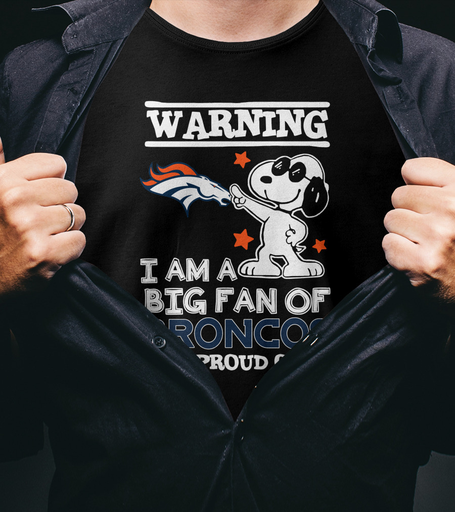 Warning I Am A Big Fan Of Broncos And Proud Of It Denver Broncos T-Shirt