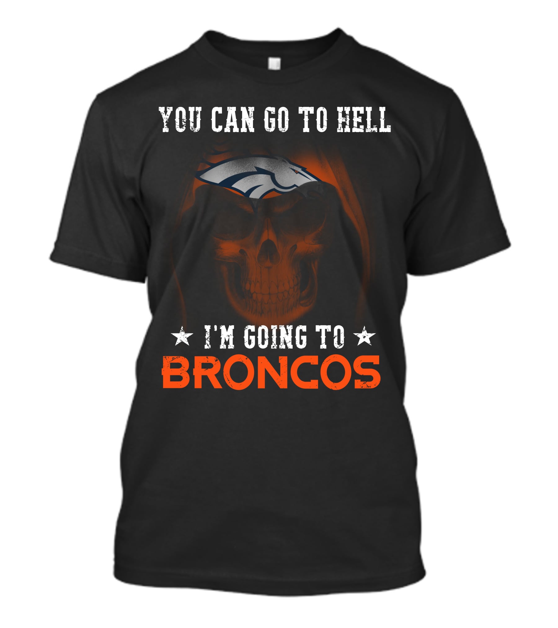 You Can Go To Hell I'm Going To Denver Broncos T-Shirt