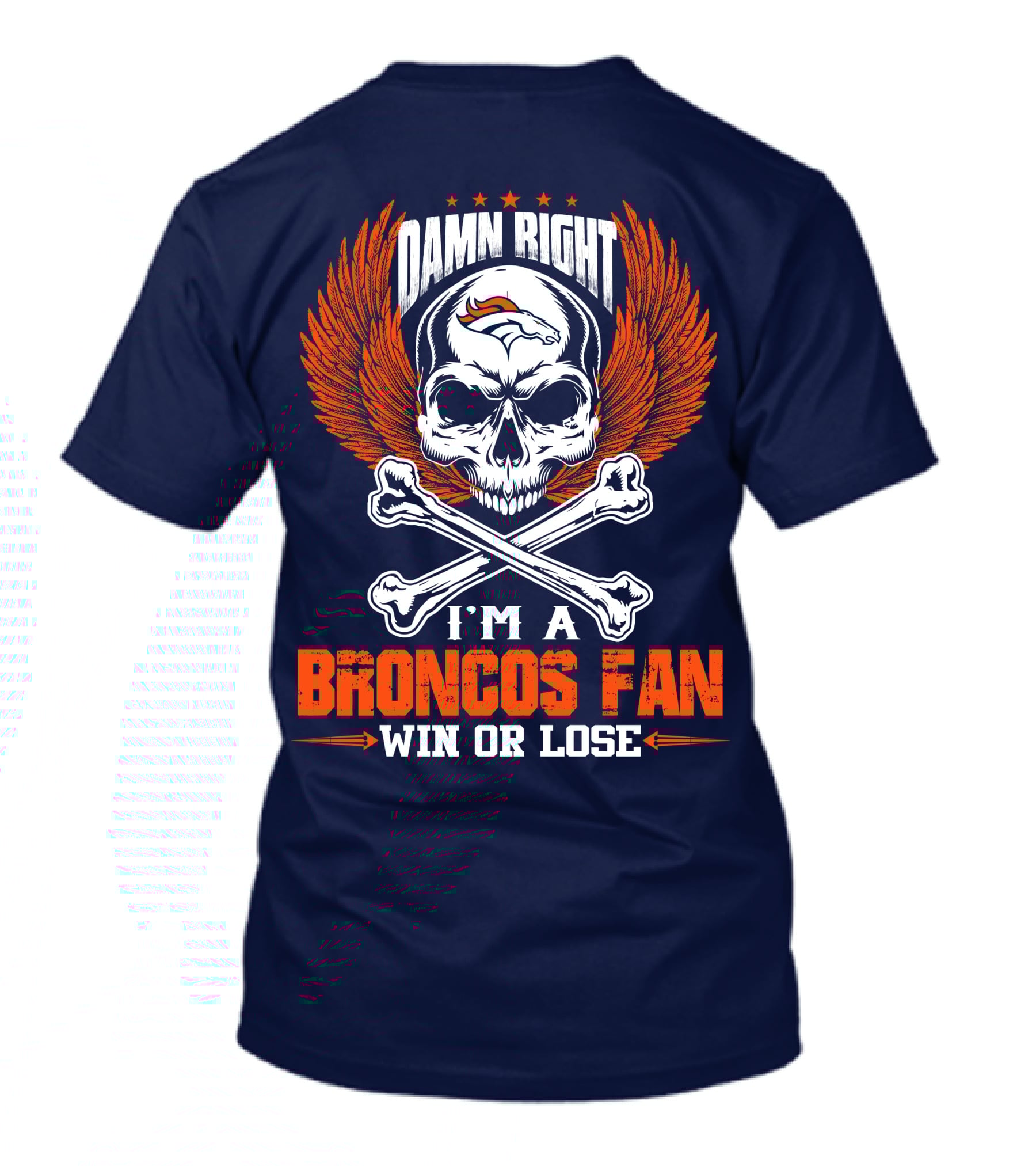 Damn Right I'm A Broncos Fan Win Or Lose Denver Broncos T-Shirt