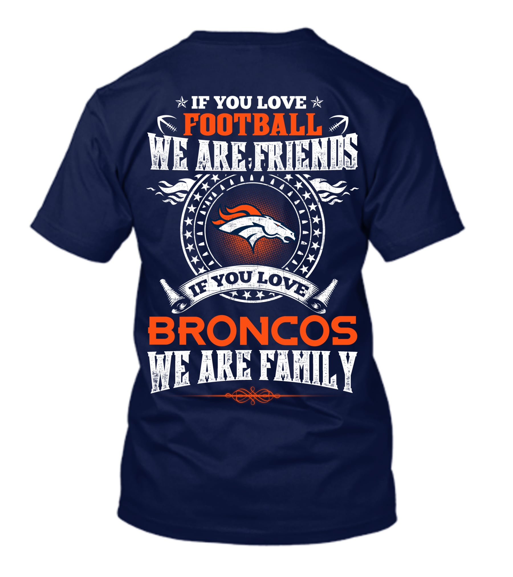 If You Love Football We Are Friends Broncos We Are Family Denver Broncos T-Shirt