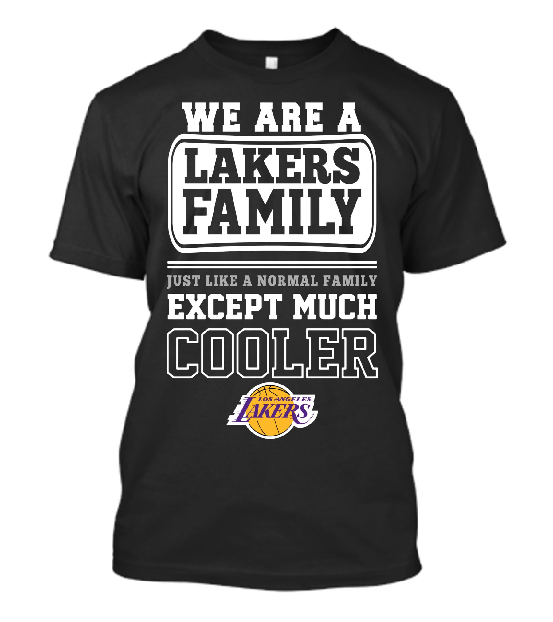 We Are A Lakers Family Just Like A Normal Family Except Much Cooler Los Angeles Lakers T-Shirt