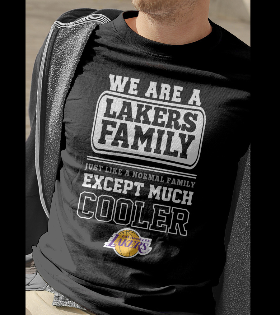 We Are A Lakers Family Just Like A Normal Family Except Much Cooler Los Angeles Lakers T-Shirt