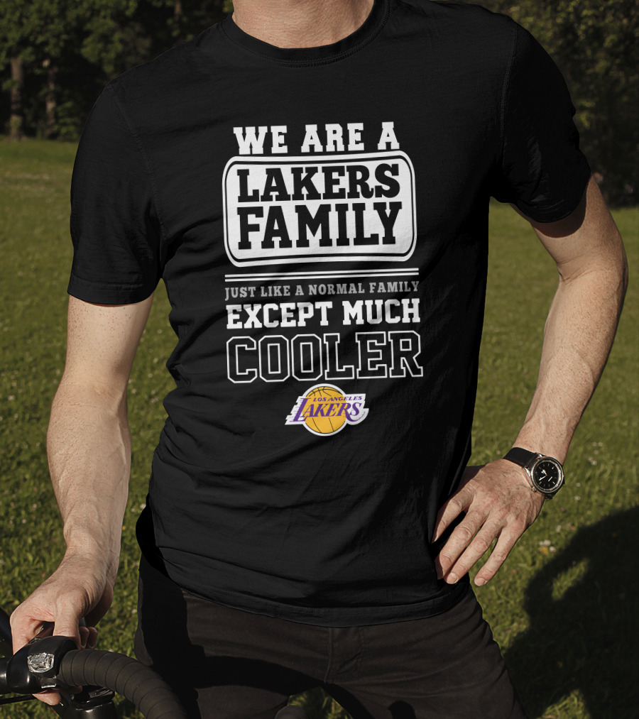 We Are A Lakers Family Just Like A Normal Family Except Much Cooler Los Angeles Lakers T-Shirt