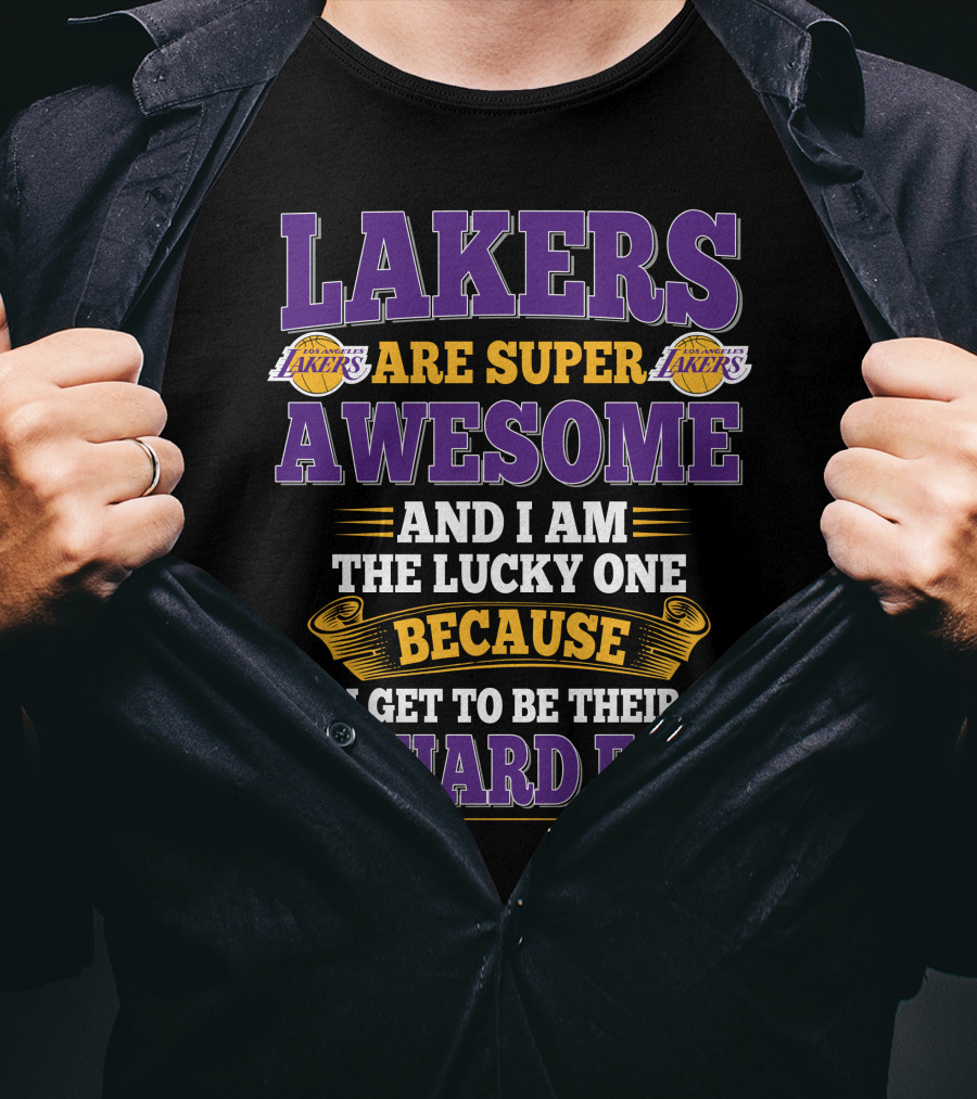 Lakers Are Super Awesome And I Am The Lucky One Because I Get To Be Their Diehard Fan T-Shirt