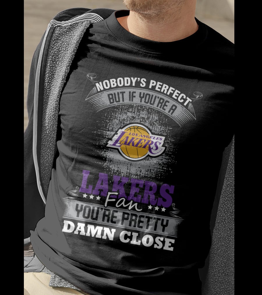 Nobody's Perfect But If You're A Los Angeles Lakers Fan You're Pretty Damn Close T-Shirt