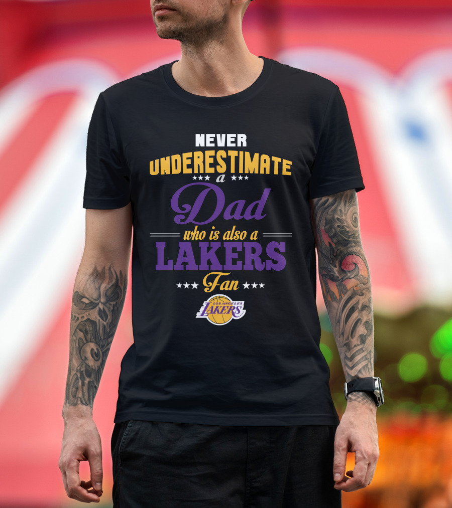 Never Underestimate A Dad Who Is Also A Los Angeles Lakers Fan T-Shirt