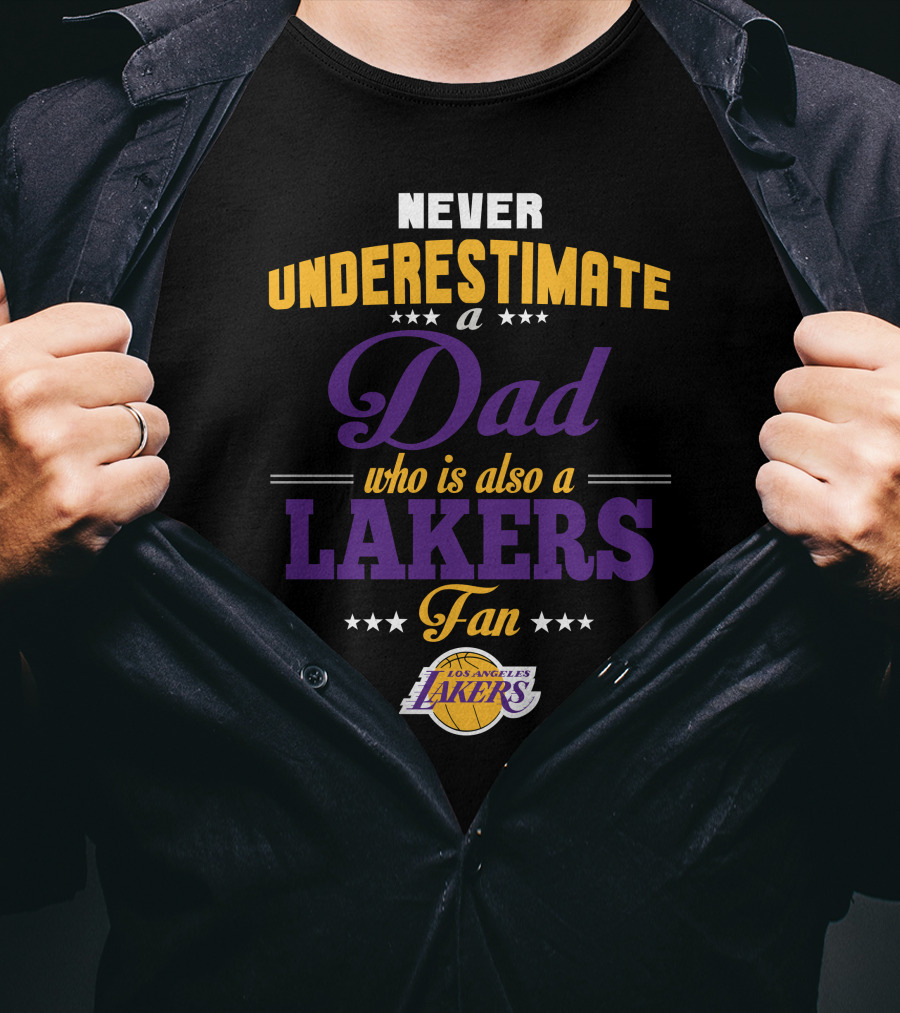 Never Underestimate A Dad Who Is Also A Los Angeles Lakers Fan T-Shirt
