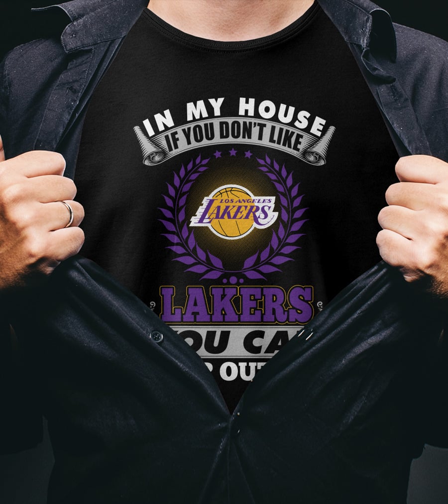 In My House If You Don't Like Los Angeles Lakers You Can Sleep Outside Lakers T-Shirt