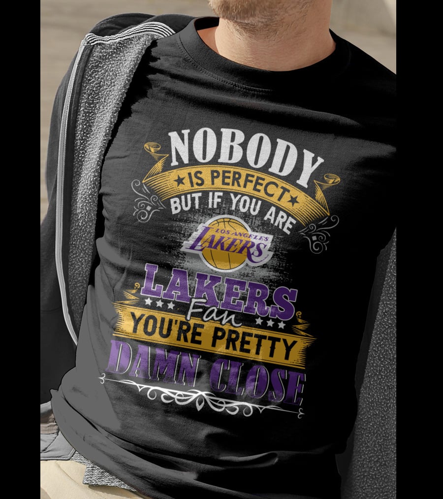 Nobody Is Perfect But If You Are Los Angeles Lakers Fan You're Pretty Damn Close T-Shirt