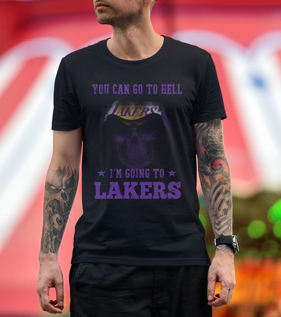 You Can Go To Hell I'm Going To Los Angeles Lakers T-Shirt