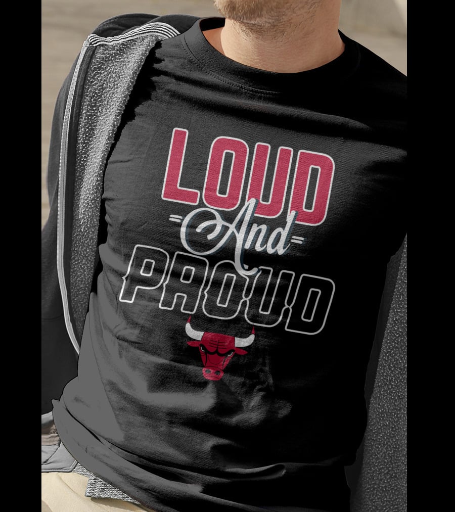 Loud And Proud Chicago Bulls T-Shirt