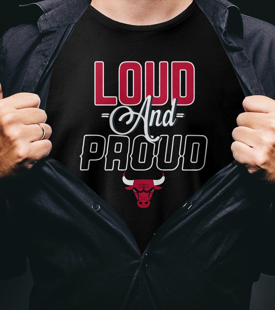 Loud And Proud Chicago Bulls T-Shirt