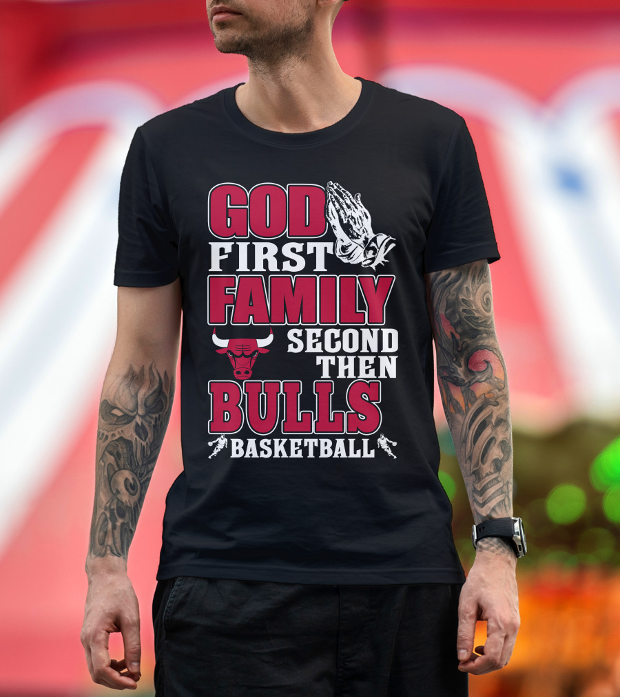God First Family Second Then Chicago Bulls Basketball T-Shirt
