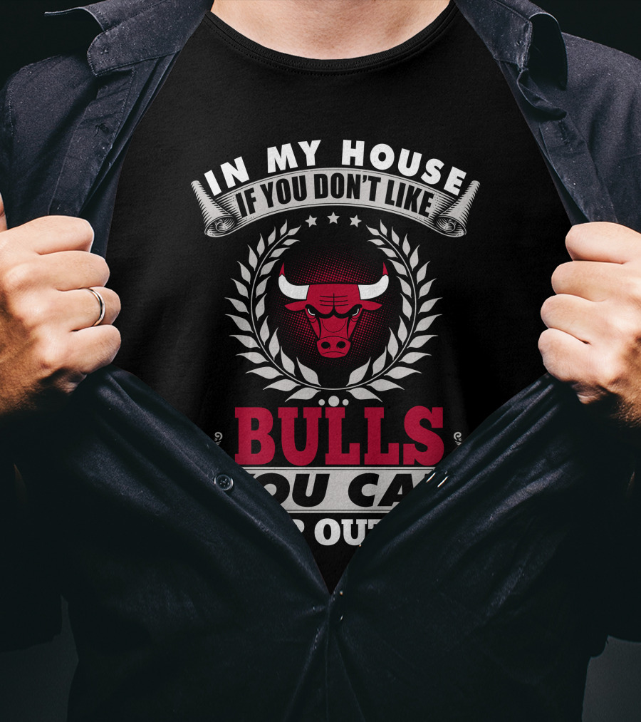 In My House If You Don't Like Bulls You Can Sleep Outside Chicago Bulls T-Shirt