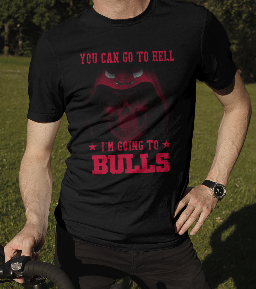 You Can Go To Hell I'm Going To Chicago Bulls T-Shirt