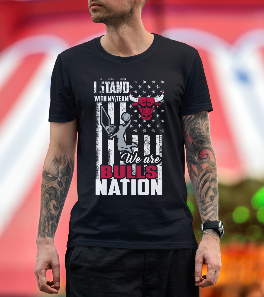 I Stand With My Team We Are Bulls Nation Chicago Bulls T-Shirt