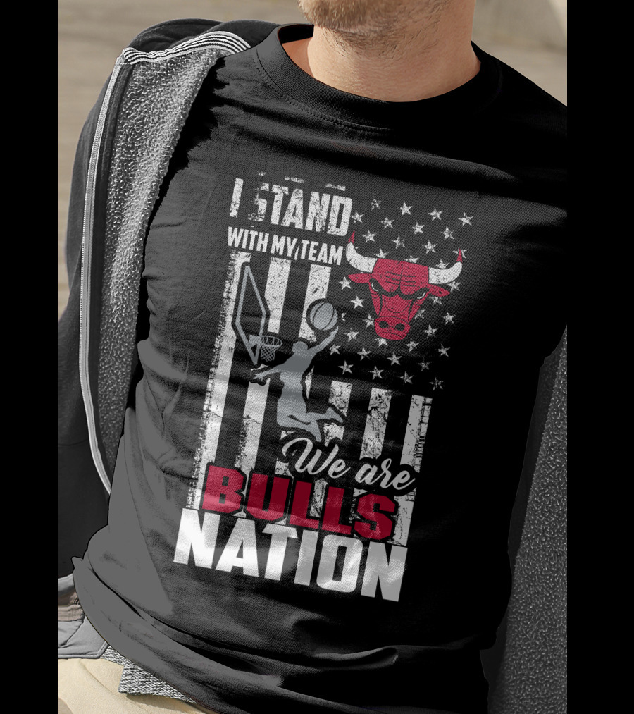 I Stand With My Team We Are Bulls Nation Chicago Bulls T-Shirt